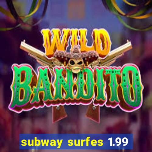 subway surfes 1.99