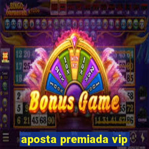 aposta premiada vip