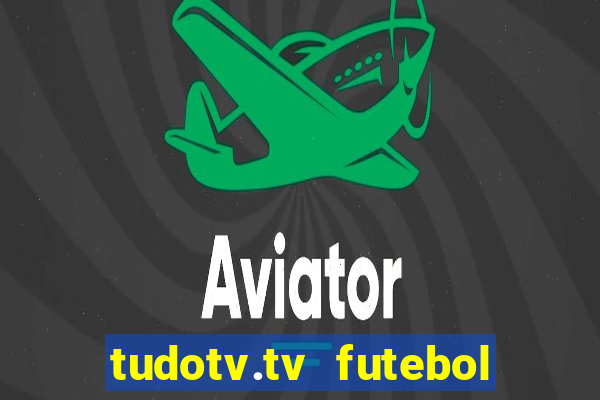 tudotv.tv futebol ao vivo