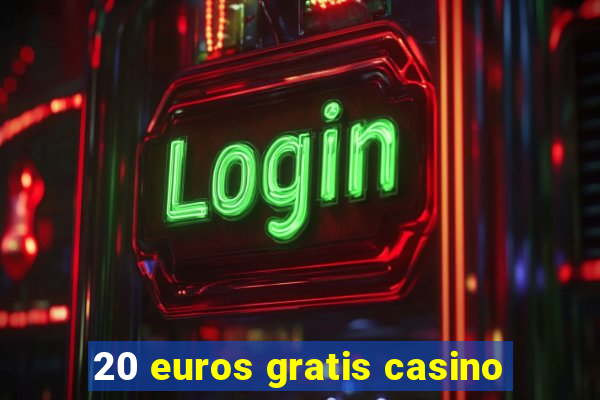 20 euros gratis casino