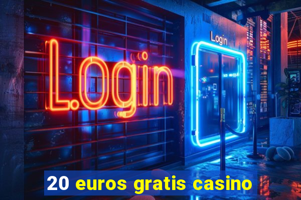 20 euros gratis casino