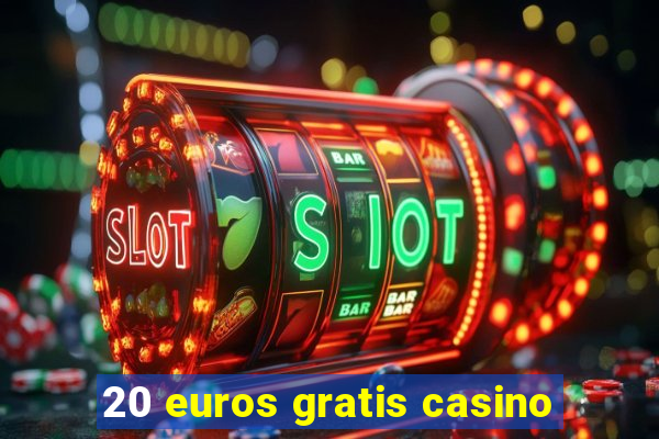 20 euros gratis casino