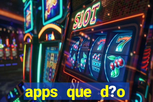 apps que d?o dinheiro de verdade jogando