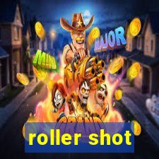 roller shot