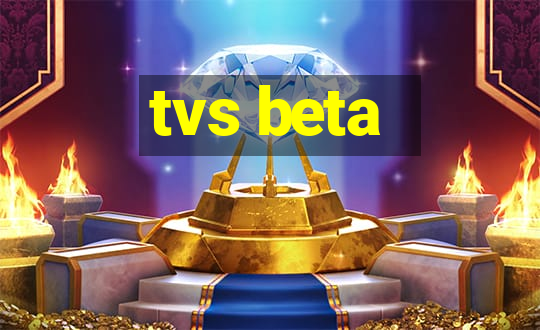 tvs beta