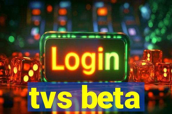 tvs beta