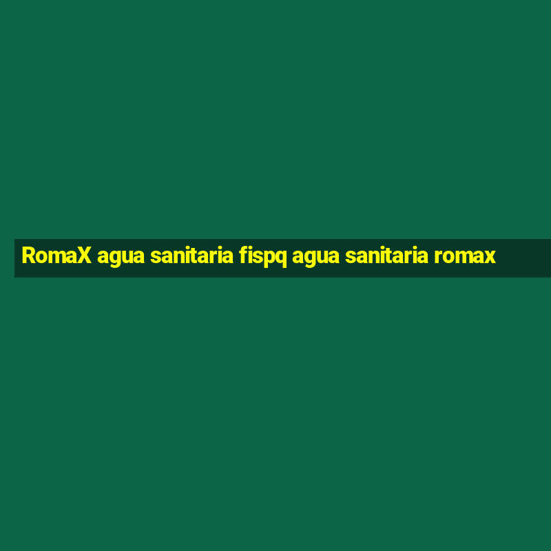 RomaX agua sanitaria fispq agua sanitaria romax