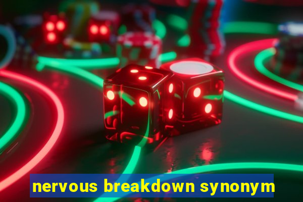 nervous breakdown synonym