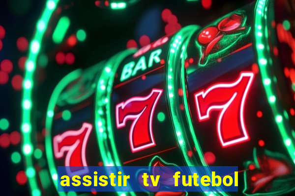 assistir tv futebol ao vivo