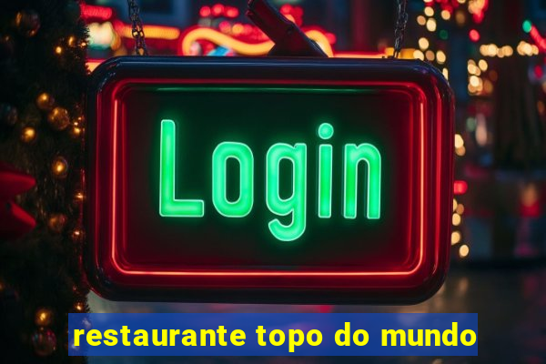 restaurante topo do mundo