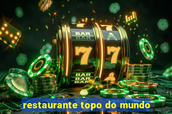 restaurante topo do mundo