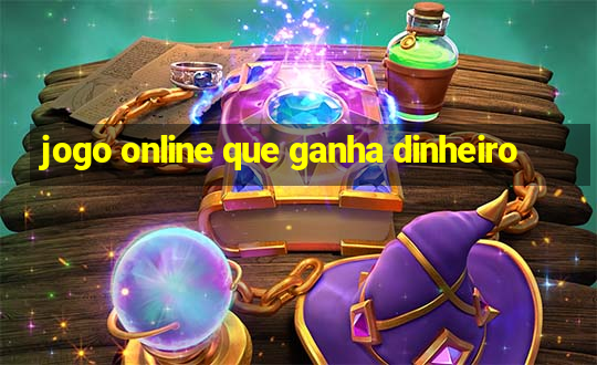 jogo online que ganha dinheiro