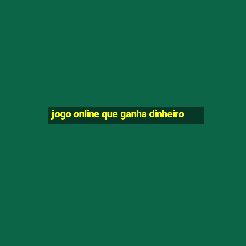 jogo online que ganha dinheiro