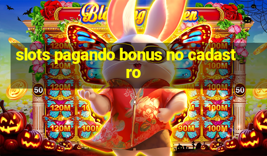 slots pagando bonus no cadastro