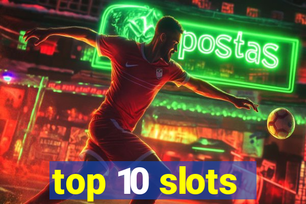 top 10 slots