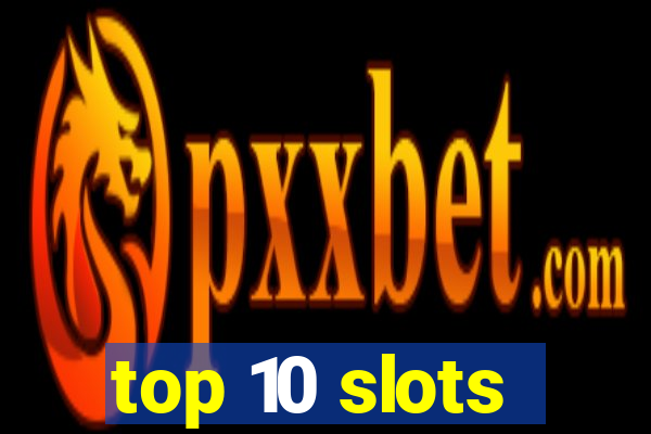 top 10 slots