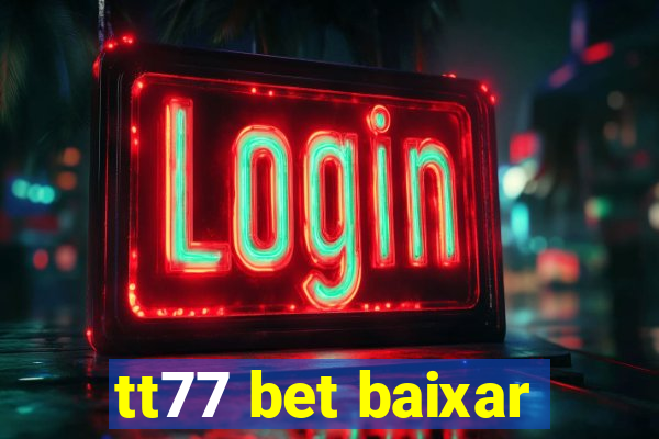 tt77 bet baixar