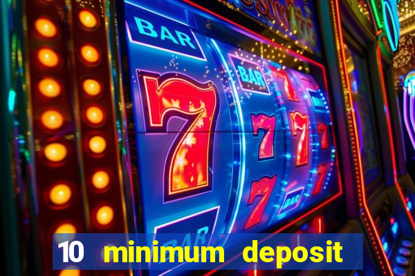 10 minimum deposit casino uk