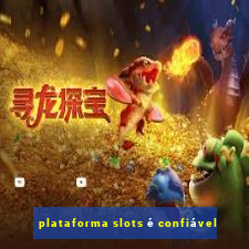 plataforma slots é confiável