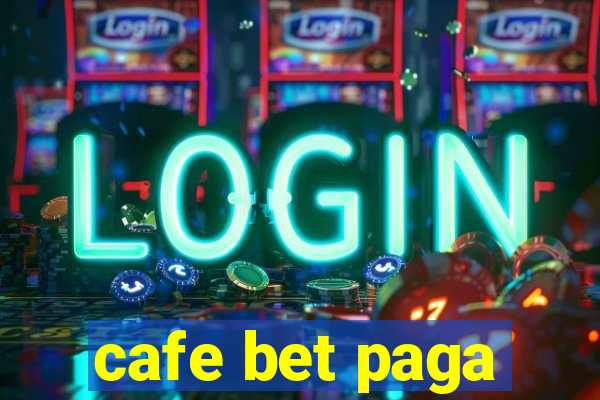 cafe bet paga