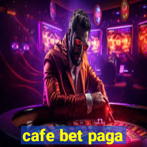 cafe bet paga