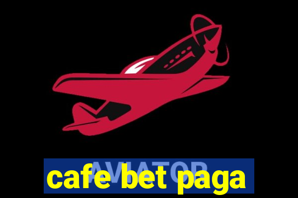 cafe bet paga