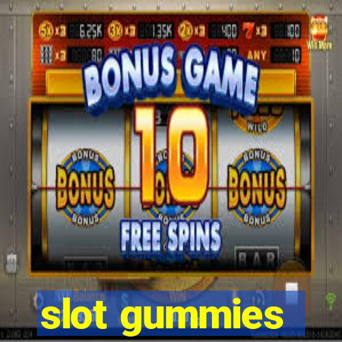 slot gummies