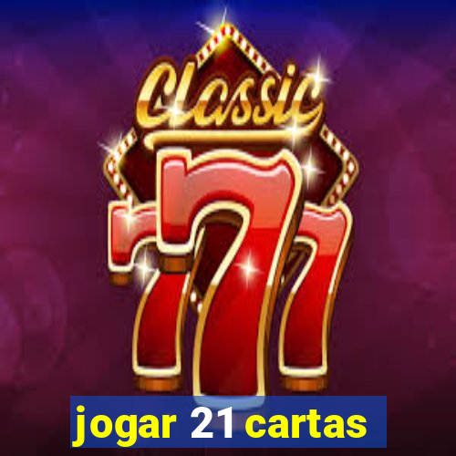 jogar 21 cartas