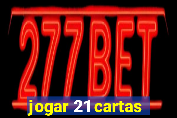 jogar 21 cartas