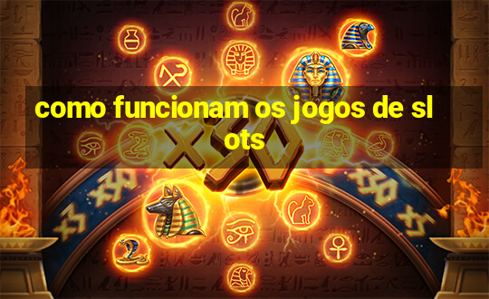 como funcionam os jogos de slots