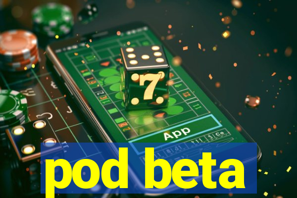 pod beta