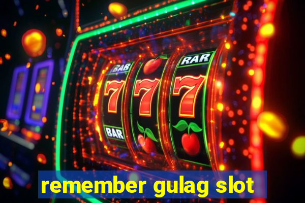 remember gulag slot