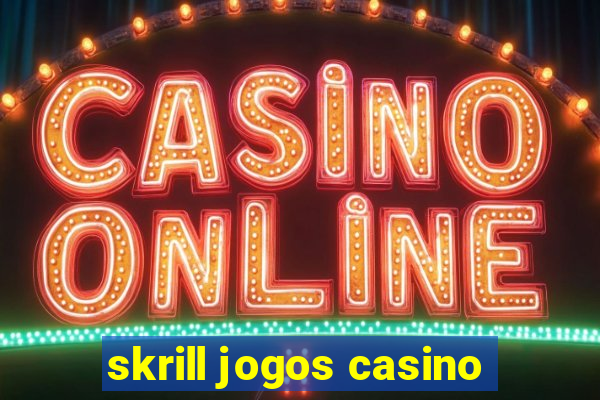 skrill jogos casino