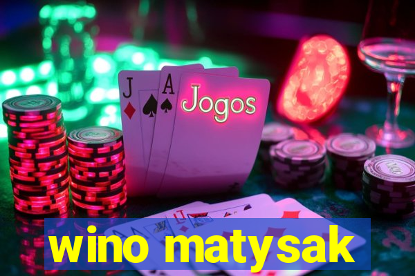 wino matysak