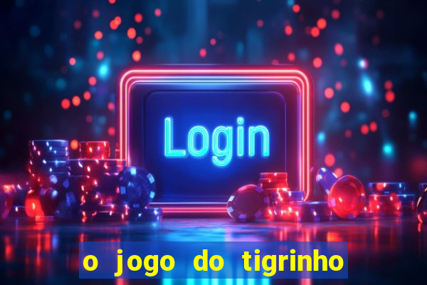 o jogo do tigrinho para ganhar dinheiro