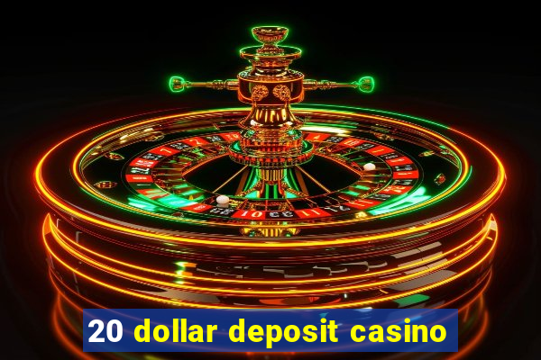 20 dollar deposit casino