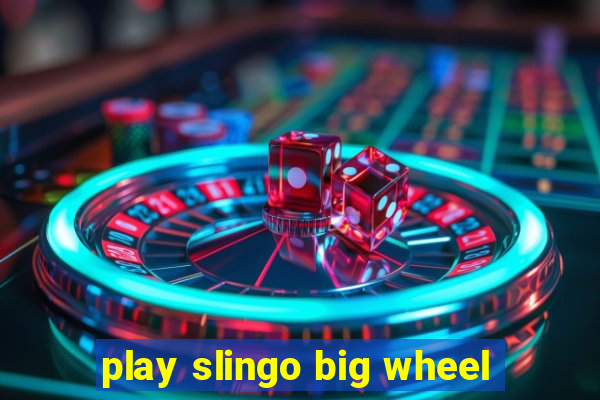 play slingo big wheel