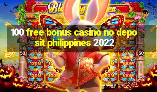 100 free bonus casino no deposit philippines 2022