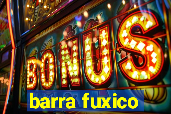 barra fuxico