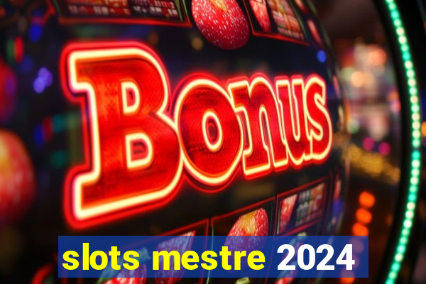 slots mestre 2024