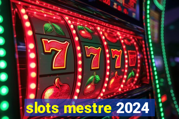 slots mestre 2024