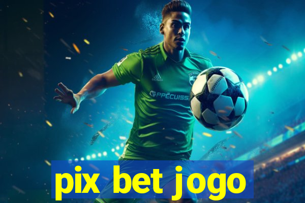 pix bet jogo