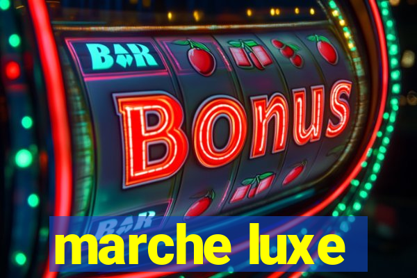 marche luxe