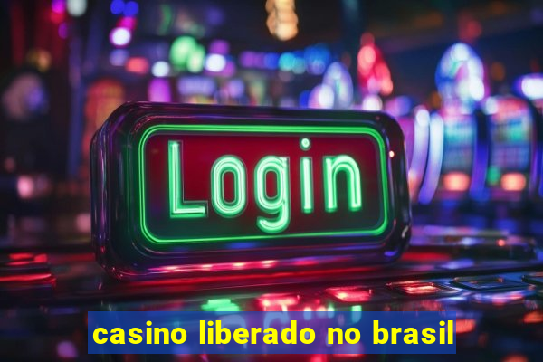 casino liberado no brasil