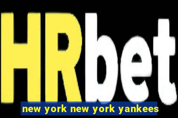 new york new york yankees