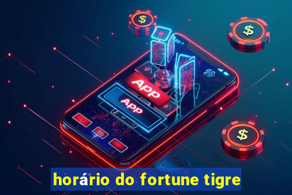 horário do fortune tigre