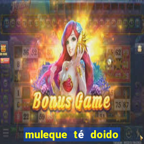 muleque té doido 4 o filme completo dublado online