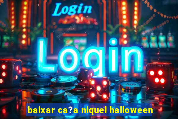 baixar ca?a niquel halloween