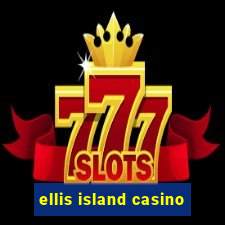 ellis island casino