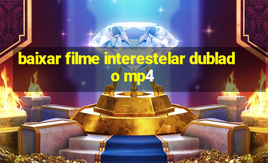 baixar filme interestelar dublado mp4